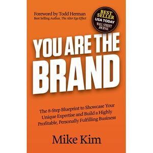 You Are the Brand: The 8-Step Blueprint to Showcase Your Unique Expertise and Bu